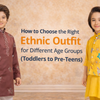 How to Choose the Right Ethnic Outfit for Different Age Groups (Toddlers to Pre-Teens)