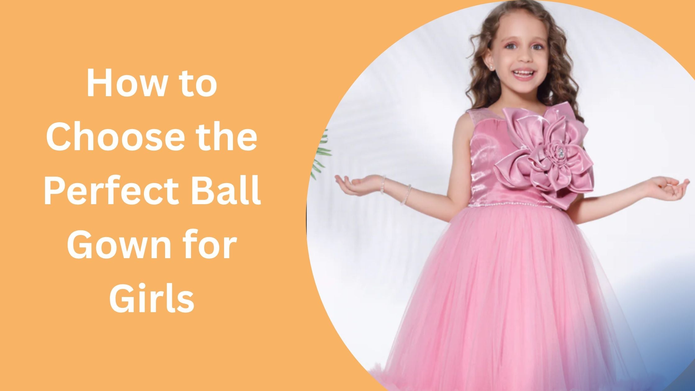 How to Choose the Perfect Ball Gown for Girls