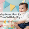 Top Birthday Dress Ideas for 1-Year-Old Baby Boys
