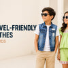 Best Travel-Friendly Clothes for Kids
