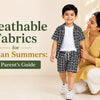 Breathable Fabrics for Indian Summers: A Parent's Guide