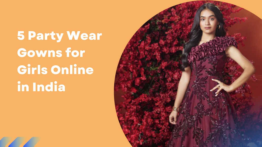 5 Party Wear Gowns for Girls Online in India