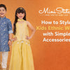 How to Style Kids Ethnic Wear with Simple Accessories