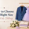 How to Choose the Right Size for Kids Clothing